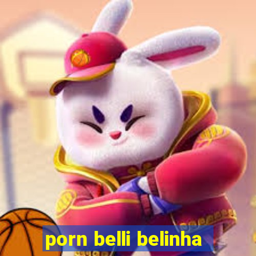 porn belli belinha